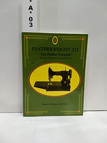 Stock image for Featherweight 221 : the perfect portable : and its stitches across history for sale by Half Price Books Inc.