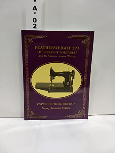 Stock image for Featherweight 221 - The Perfect Portable: And Its Stitches Across History, Expanded Third Edition for sale by GoldenWavesOfBooks