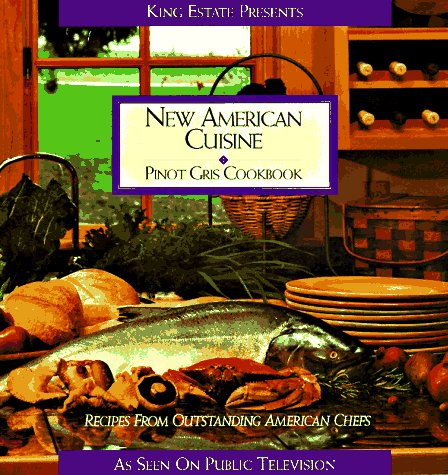 Stock image for New American Cuisine: Pinot Gris Cookbooks - Recipes from Outstanding American Chefs for sale by Persephone's Books