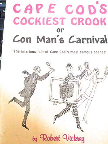 Imagen de archivo de Cape Cod's Cockiest Crook, or, Con Man's carnival: The hilarious tale of Cape Cod's most famous scandal a la venta por ThriftBooks-Atlanta