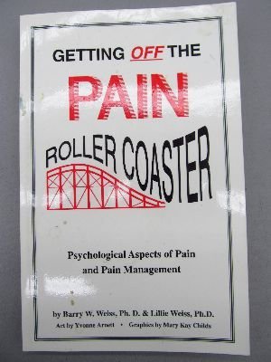 Getting Off the Pain Roller Coaster: Psychological Aspects of Pain and Pain Management (9780964552807) by Weiss, Barry W.; Weiss, Lillie