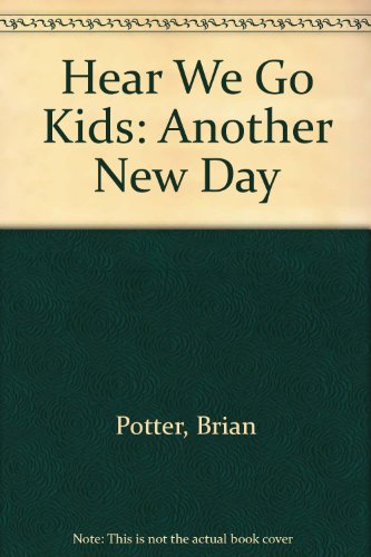 Beispielbild fr Here We Go Kids : Another New Day [Hardcover] Potter, Brian; Green, Wayne and Hoffman, Rosekrans zum Verkauf von GridFreed