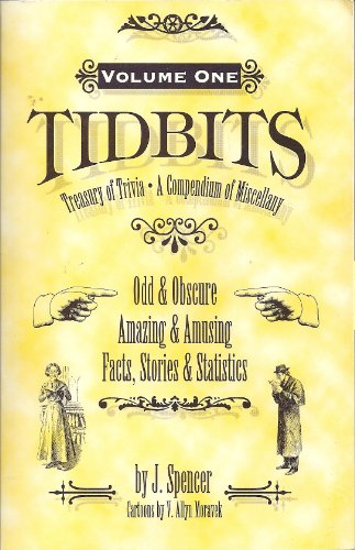 Tidbits Treasury of Trivia & Compendium of Miscellany: Odd & Obscure, Amazing & Amusing Facts, Stories, & Statistics (9780964558304) by J. Spencer