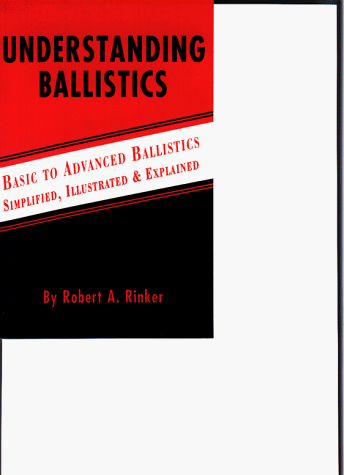 Imagen de archivo de Understanding Ballistics: Basic to Advanced Ballistics Simplified, Illustrated and Explained a la venta por Smith Family Bookstore Downtown