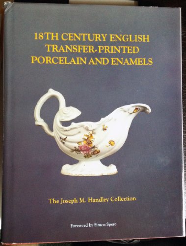 Imagen de archivo de 18th Century English Transfer-Printed Porcelain and Enamels. The Joseph M. Handley Collection. a la venta por G. & J. CHESTERS