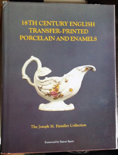 Stock image for 18th Century English Transfer-Printed Porcelain and Enamels. The Joseph M. Handley Collection. for sale by G. & J. CHESTERS