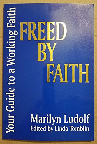 9780964567320: Freed by faith: Your guide to a working faith