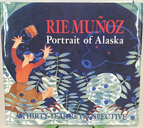 9780964570122: Rie Munoz: Portrait of Alaska : A Thirty-Year Retrospective of Serigraphs, Lithographs, Posters, Reproductions [Lingua Inglese]