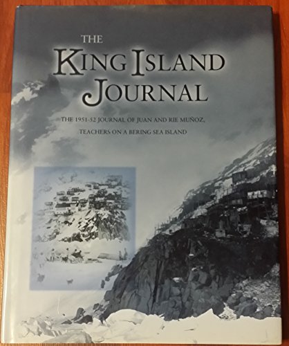 Imagen de archivo de The King Island Journal (The 1951-52 Journal of Juan and Rie Munoz Teachers on a Bering Sea Island) a la venta por GF Books, Inc.