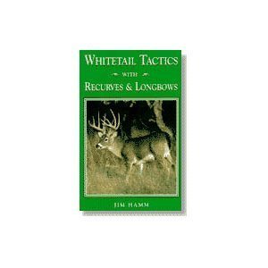 Beispielbild fr Whitetail Tactics with Recurves and Longbows zum Verkauf von Better World Books