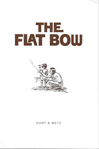 The Flat Bow (9780964574120) by Hunt, W. Ben; Metz, John J.