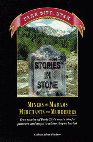 Stock image for Stories In Stone : Park City, Utah . Miners and Madams, Merchants and Murderers for sale by ThriftBooks-Atlanta
