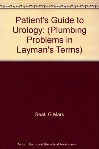Stock image for A Patient's Guide to Urology : Plumbing Problems in Layman's Terms for sale by Better World Books: West