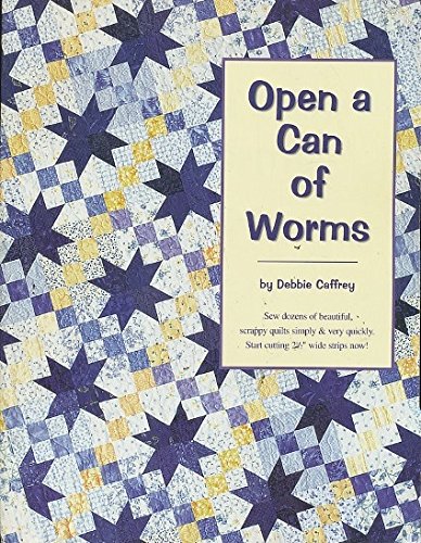 Open a Can of Worms : Sew Dozens of Beautiful Scrappy Quilts Simply & Very Quickly - Start Cuttin...