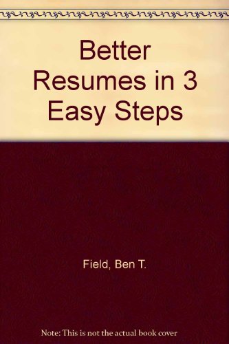 Better Resumes in 3 Easy Steps (9780964580817) by Field, Ben T.; Wright, Paul K.