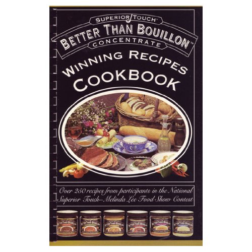 Stock image for Better Than Bouillon (Winning Recipes Cookbook) (Winning Recipes Cookbook) by Inc. Superior Quality Foods, Just Wright Productions Steve Wright, and Jennifer Trzyna Chef Jorge Bruce (1995-05-03) for sale by ZBK Books
