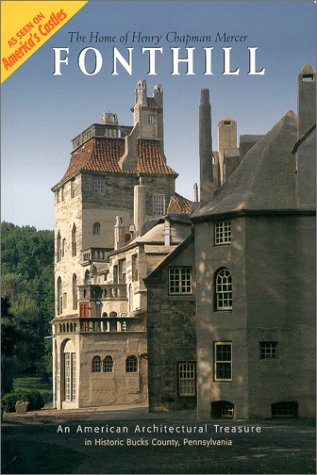 Fonthill: The Home of Henry Chapman Mercer; An American Architectural Treasure in Historic Bucks ...