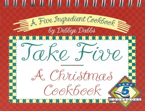 Take 5, a Christmas Cookbook - Debbye Dabbs