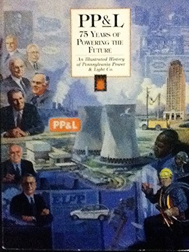 Stock image for PP& L 75 years of Powering the Future: an Illustrated History of Pennsylvania Power & Light Co. for sale by Readers Cove Used Books & Gallery