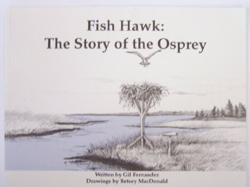 Fish Hawk: The Story of an Osprey (9780964593008) by Fernandez, Gil