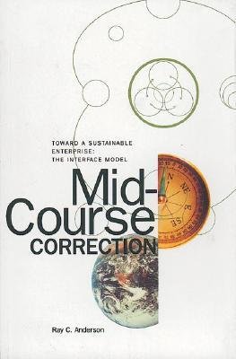 Mid-Course Correction: Toward a Sustainable Enterprise, the Interface Model (9780964595361) by Ray C. Anderson