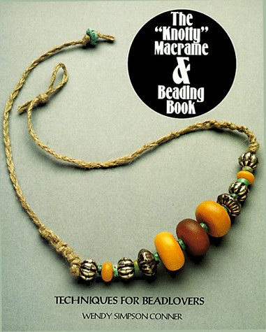 Beispielbild fr The "Knotty" Macrame and Beading Book : Techniques for Beadlovers zum Verkauf von Better World Books