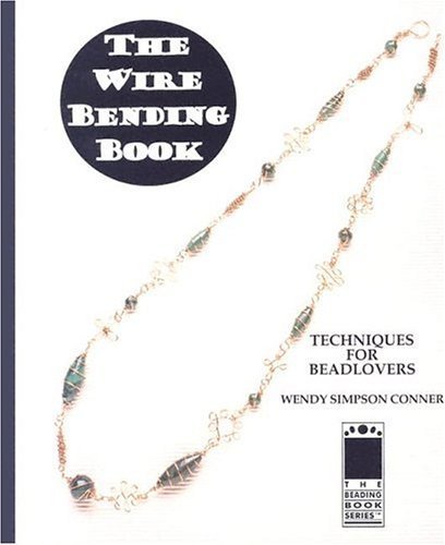 Beispielbild fr The Wire Bending Book: Techniques For Beadlovers (Techniques, Inspiration & More) zum Verkauf von Books From California