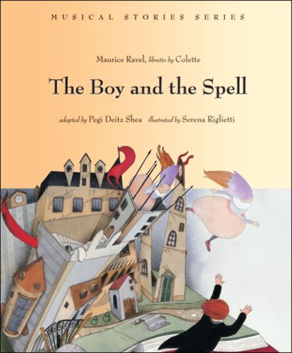 The Boy and the Spell (Musical Stories series) (9780964601048) by Ravel, Maurice; Colette, Sidonie-Gabrielle; Shea, Pegi Deitz