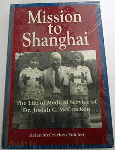Beispielbild fr Mission To Shanghai The Life of Medical Service of Dr. Josiah C. McCracken zum Verkauf von Boomer's Books