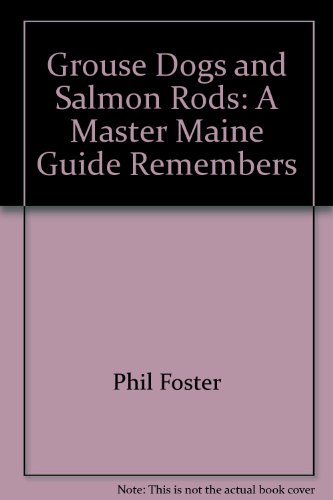 Stock image for Grouse Dogs and Salmon Rods: A Master Maine Guide Remembers for sale by Jay W. Nelson, Bookseller, IOBA