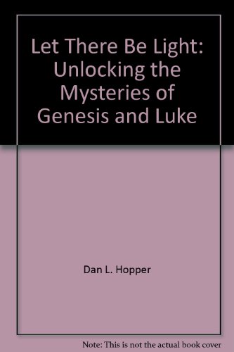 9780964612402: Let There Be Light: Unlocking the Mysteries of Genesis and Luke