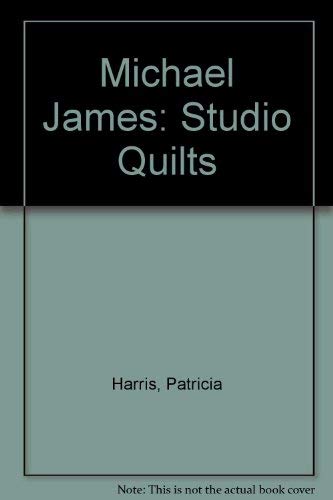 Imagen de archivo de Michael James; Studio Quilts a la venta por Recycle Bookstore