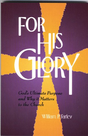Beispielbild fr For His Glory : God's Ultimate Purpose and Why it Matters to the Church zum Verkauf von GF Books, Inc.