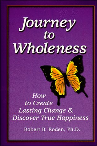 Imagen de archivo de Journey to Wholeness: How to Create Lasting Change and Discover True Happiness a la venta por ThriftBooks-Atlanta