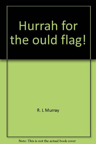 Stock image for Hurrah for the ould flag!: The true story of Captian Andrew Cowan and the First New York Independent Battery at Gettysburg for sale by Inquiring Minds