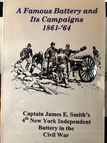 A Famous Battery and Its Campaigns, 1861-'64 (9780964626195) by James E. Smith