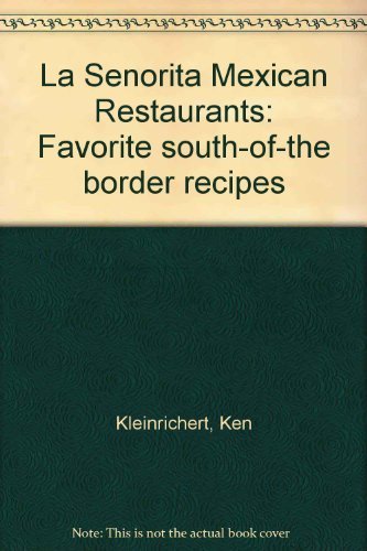 9780964633308: La Senorita Mexican Restaurants: Favorite south-of-the border recipes by Ken Kleinrichert (1995-01-01)