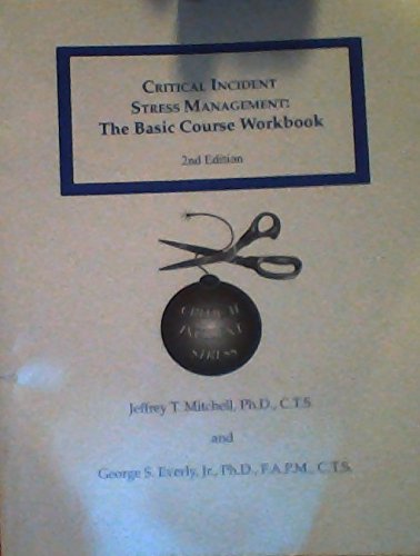 Critical Incident Stress Management: The Basic Course Workbook (International Critical Incident Stress Foundation) (9780964635623) by Jefffrey T. Mitchell Ph.D.; George S. Everly Jr. Ph.D.