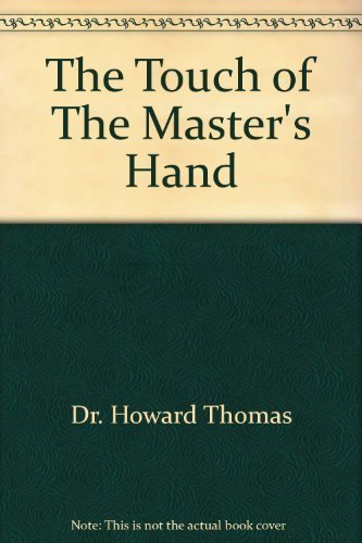 9780964638105: The Touch of The Master's Hand by Dr. Howard Thomas (1987-11-10)