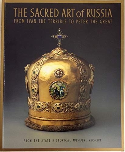 9780964639409: The Sacred Art of Russia From Ivan the Terrible to Peter the Great, Exhibition Catalogue