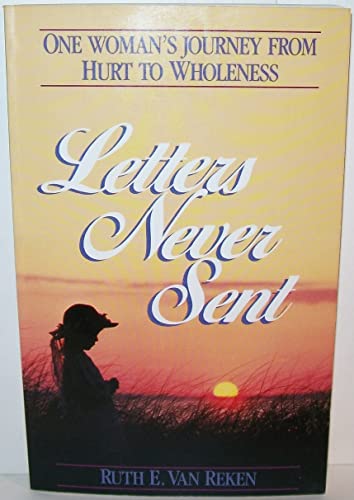 Beispielbild fr Letters Never Sent: One Woman's Journey from Hurt to Wholeness zum Verkauf von Wonder Book