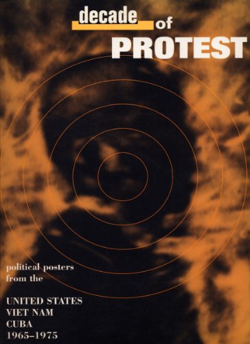 Beispielbild fr Decade of Protest: Political Posters from the United States, Vietnam, and Cuba, 1965-1975 zum Verkauf von More Than Words