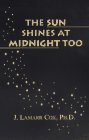 Imagen de archivo de The Sun Shines at Midnight Too a la venta por Books From California