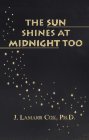 Stock image for The Sun Shines at Midnight Too for sale by Books From California