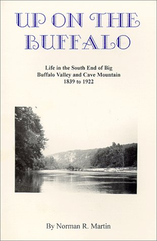 9780964648920: Up on the Buffalo: Life in the south end of Big Buffalo Valley and Cave Mountain, 1839 to 1922 by Norman R Martin (1996-08-02)