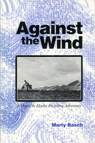 Imagen de archivo de Against the Wind: A Maine to Alaska Bicycling Adventure a la venta por The Book Cellar, LLC
