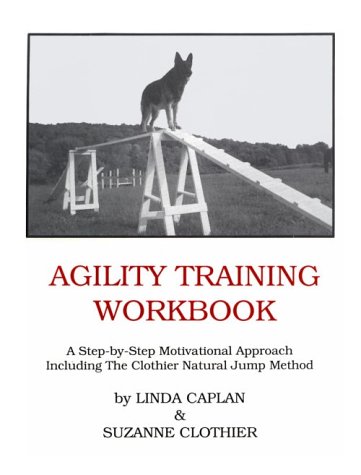 Agility Training Workbook: A Step-by-Step Motivational Approach (9780964652903) by Linda Caplan; Suzanne Clothier
