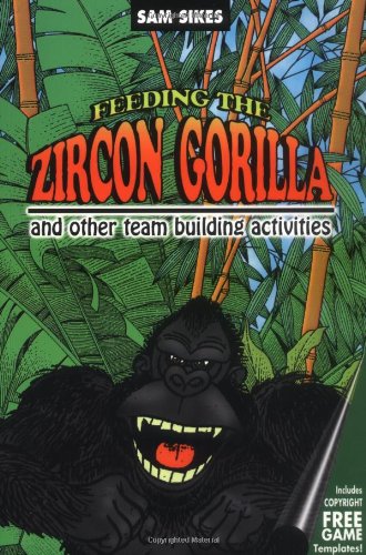 Beispielbild fr Feeding the Zircon Gorilla: And Other Team Building Activities zum Verkauf von SecondSale