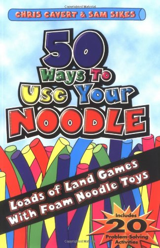 Beispielbild fr 50 Ways to Use Your Noodle : Loads of Land Games with Foam Noodle Toys zum Verkauf von Better World Books