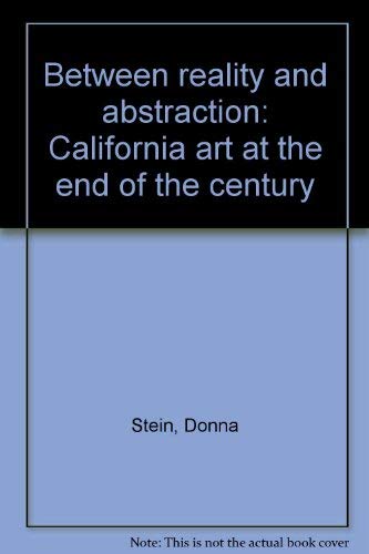 Between reality and abstraction: California art at the end of the century (9780964655317) by Stein, Donna